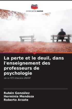 Gonzalez / Mendoza / Arzate |  La perte et le deuil, dans l'enseignement des professeurs de psychologie | Buch |  Sack Fachmedien