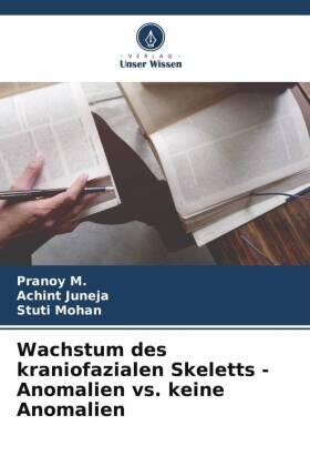 M. / Juneja / Mohan |  Wachstum des kraniofazialen Skeletts - Anomalien vs. keine Anomalien | Buch |  Sack Fachmedien
