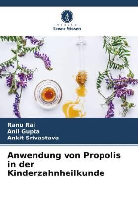 Rai / Gupta / Srivastava |  Anwendung von Propolis in der Kinderzahnheilkunde | Buch |  Sack Fachmedien