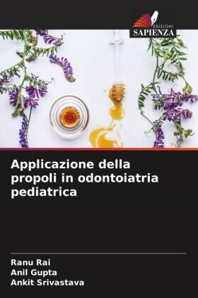 Rai / Gupta / Srivastava |  Applicazione della propoli in odontoiatria pediatrica | Buch |  Sack Fachmedien