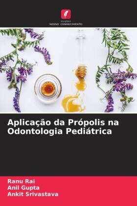 Rai / Gupta / Srivastava |  Aplicação da Própolis na Odontologia Pediátrica | Buch |  Sack Fachmedien