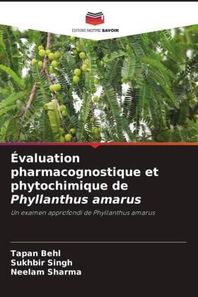 Behl / Singh / Sharma |  Évaluation pharmacognostique et phytochimique de Phyllanthus amarus | Buch |  Sack Fachmedien