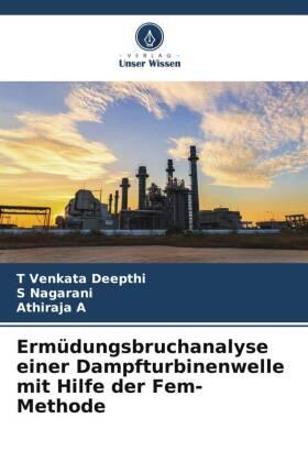 Deepthi / Nagarani / A |  Ermüdungsbruchanalyse einer Dampfturbinenwelle mit Hilfe der Fem-Methode | Buch |  Sack Fachmedien