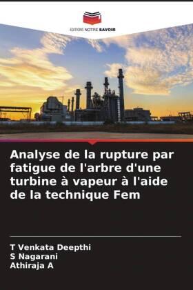 Deepthi / Nagarani / A |  Analyse de la rupture par fatigue de l'arbre d'une turbine à vapeur à l'aide de la technique Fem | Buch |  Sack Fachmedien