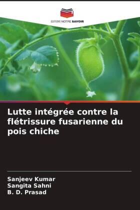 Kumar / Sahni / Prasad |  Lutte intégrée contre la flétrissure fusarienne du pois chiche | Buch |  Sack Fachmedien