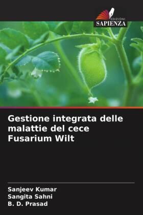 Kumar / Sahni / Prasad |  Gestione integrata delle malattie del cece Fusarium Wilt | Buch |  Sack Fachmedien