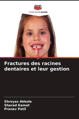 Akkole / Kamat / Patil |  Fractures des racines dentaires et leur gestion | Buch |  Sack Fachmedien