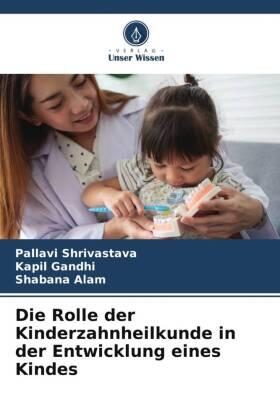 Shrivastava / Gandhi / Alam |  Die Rolle der Kinderzahnheilkunde in der Entwicklung eines Kindes | Buch |  Sack Fachmedien