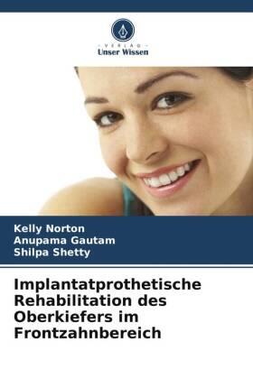 Norton / Gautam / Shetty |  Implantatprothetische Rehabilitation des Oberkiefers im Frontzahnbereich | Buch |  Sack Fachmedien