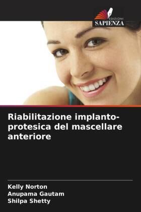 Norton / Gautam / Shetty |  Riabilitazione implanto-protesica del mascellare anteriore | Buch |  Sack Fachmedien
