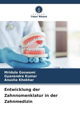 Goswami / Kumar / Khokhar |  Entwicklung der Zahnnomenklatur in der Zahnmedizin | Buch |  Sack Fachmedien