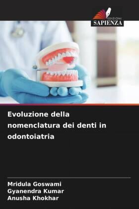 Goswami / Kumar / Khokhar |  Evoluzione della nomenclatura dei denti in odontoiatria | Buch |  Sack Fachmedien