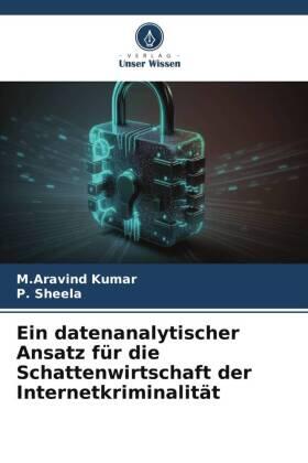 Kumar / Sheela |  Ein datenanalytischer Ansatz für die Schattenwirtschaft der Internetkriminalität | Buch |  Sack Fachmedien