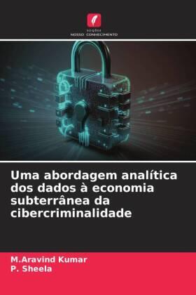 Kumar / Sheela |  Uma abordagem analítica dos dados à economia subterrânea da cibercriminalidade | Buch |  Sack Fachmedien