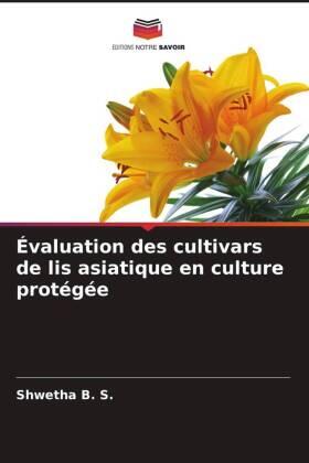 B. S. / Naik / Kumar |  Évaluation des cultivars de lis asiatique en culture protégée | Buch |  Sack Fachmedien