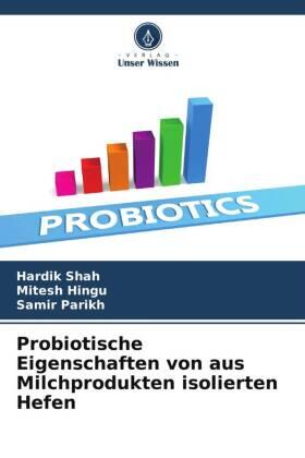 Shah / Hingu / Parikh |  Probiotische Eigenschaften von aus Milchprodukten isolierten Hefen | Buch |  Sack Fachmedien
