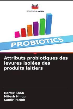 Shah / Hingu / Parikh |  Attributs probiotiques des levures isolées des produits laitiers | Buch |  Sack Fachmedien