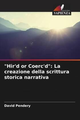 Pendery |  "Hir'd or Coerc'd": La creazione della scrittura storica narrativa | Buch |  Sack Fachmedien