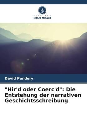 Pendery |  "Hir'd oder Coerc'd": Die Entstehung der narrativen Geschichtsschreibung | Buch |  Sack Fachmedien