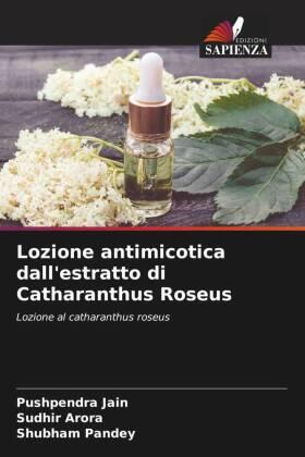 Jain / Arora / Pandey |  Lozione antimicotica dall'estratto di Catharanthus Roseus | Buch |  Sack Fachmedien