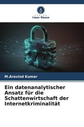 Kumar |  Ein datenanalytischer Ansatz für die Schattenwirtschaft der Internetkriminalität | Buch |  Sack Fachmedien