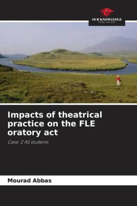 Abbas |  Impacts of theatrical practice on the FLE oratory act | Buch |  Sack Fachmedien