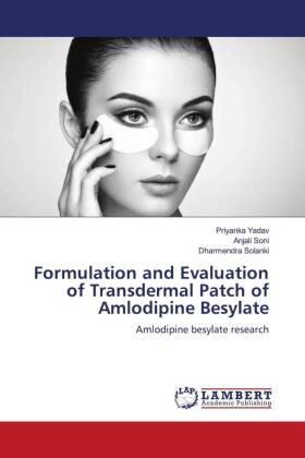 Yadav / Soni / Solanki |  Formulation and Evaluation of Transdermal Patch of Amlodipine Besylate | Buch |  Sack Fachmedien
