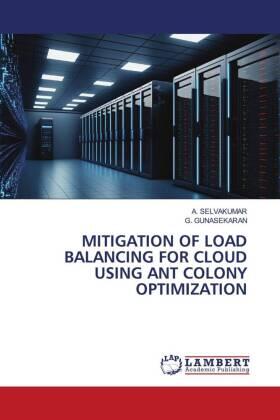 Selvakumar / Gunasekaran |  MITIGATION OF LOAD BALANCING FOR CLOUD USING ANT COLONY OPTIMIZATION | Buch |  Sack Fachmedien