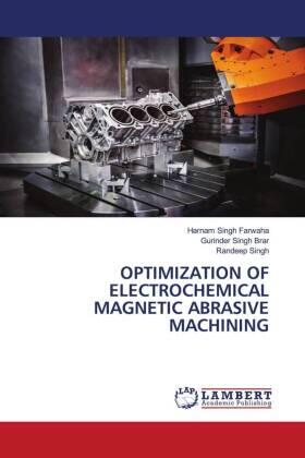 Farwaha / Brar / Singh |  OPTIMIZATION OF ELECTROCHEMICAL MAGNETIC ABRASIVE MACHINING | Buch |  Sack Fachmedien