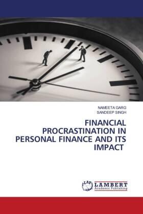 Garg / Singh |  FINANCIAL PROCRASTINATION IN PERSONAL FINANCE AND ITS IMPACT | Buch |  Sack Fachmedien