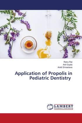 Rai / Gupta / Srivastava |  Application of Propolis in Pediatric Dentistry | Buch |  Sack Fachmedien