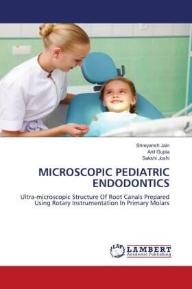 Jain / Gupta / Joshi |  MICROSCOPIC PEDIATRIC ENDODONTICS | Buch |  Sack Fachmedien