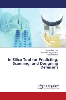Choudhary / Rajput / Kumar |  In-Silico Tool for Predicting, Scanning, and Designing Defensins | Buch |  Sack Fachmedien