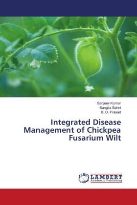Kumar / Sahni / Prasad |  Integrated Disease Management of Chickpea Fusarium Wilt | Buch |  Sack Fachmedien