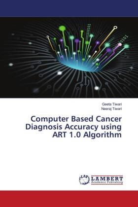 Tiwari |  Computer Based Cancer Diagnosis Accuracy using ART 1.0 Algorithm | Buch |  Sack Fachmedien