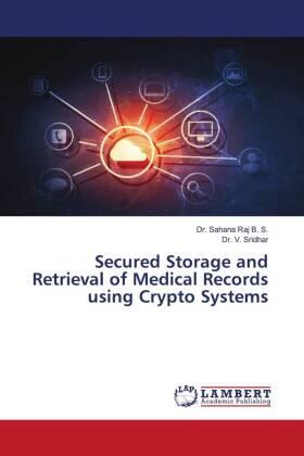B. S. / Sridhar |  Secured Storage and Retrieval of Medical Records using Crypto Systems | Buch |  Sack Fachmedien