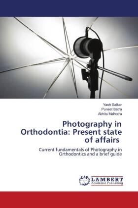 Salkar / Batra / Malhotra |  Photography in Orthodontia: Present state of affairs | Buch |  Sack Fachmedien