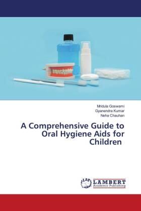 Goswami / Kumar / Chauhan |  A Comprehensive Guide to Oral Hygiene Aids for Children | Buch |  Sack Fachmedien