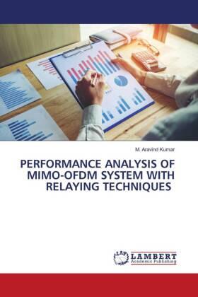 Kumar |  PERFORMANCE ANALYSIS OF MIMO-OFDM SYSTEM WITH RELAYING TECHNIQUES | Buch |  Sack Fachmedien