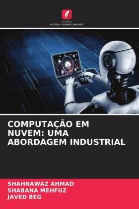 Ahmad / Mehfuz / Beg |  COMPUTAÇÃO EM NUVEM: UMA ABORDAGEM INDUSTRIAL | Buch |  Sack Fachmedien