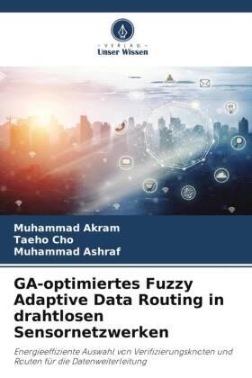 Akram / Cho / Ashraf |  GA-optimiertes Fuzzy Adaptive Data Routing in drahtlosen Sensornetzwerken | Buch |  Sack Fachmedien