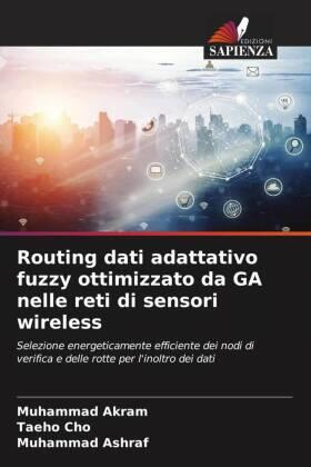 Akram / Cho / Ashraf |  Routing dati adattativo fuzzy ottimizzato da GA nelle reti di sensori wireless | Buch |  Sack Fachmedien