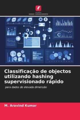Kumar |  Classificação de objectos utilizando hashing supervisionado rápido | Buch |  Sack Fachmedien