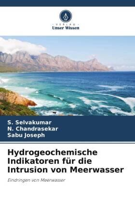 Selvakumar / Chandrasekar / Joseph |  Hydrogeochemische Indikatoren für die Intrusion von Meerwasser | Buch |  Sack Fachmedien