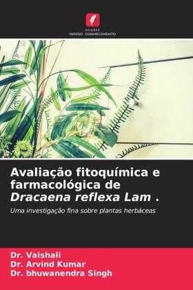 Kumar / Singh |  Avaliação fitoquímica e farmacológica de Dracaena reflexa Lam . | Buch |  Sack Fachmedien