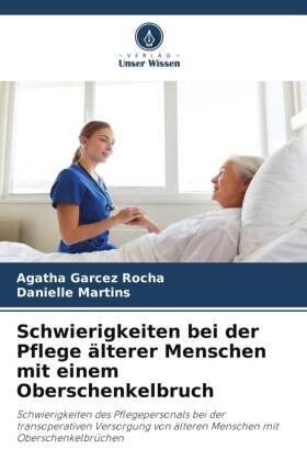 Garcez Rocha / Martins |  Schwierigkeiten bei der Pflege älterer Menschen mit einem Oberschenkelbruch | Buch |  Sack Fachmedien