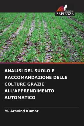 Kumar |  ANALISI DEL SUOLO E RACCOMANDAZIONE DELLE COLTURE GRAZIE ALL'APPRENDIMENTO AUTOMATICO | Buch |  Sack Fachmedien
