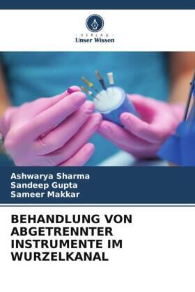 Sharma / Gupta / Makkar |  BEHANDLUNG VON ABGETRENNTER INSTRUMENTE IM WURZELKANAL | Buch |  Sack Fachmedien