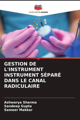 Sharma / Gupta / Makkar |  GESTION DE L'INSTRUMENT INSTRUMENT SÉPARÉ DANS LE CANAL RADICULAIRE | Buch |  Sack Fachmedien