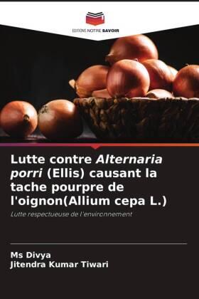 Tiwari |  Lutte contre Alternaria porri (Ellis) causant la tache pourpre de l'oignon(Allium cepa L.) | Buch |  Sack Fachmedien